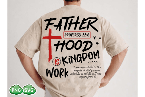 Christian SVG: Fatherhood Is Kingdom Work T-Shirt Designs