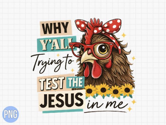 Funny Chicken Test the Jesus in Me PNG — T-Shirt Designs
