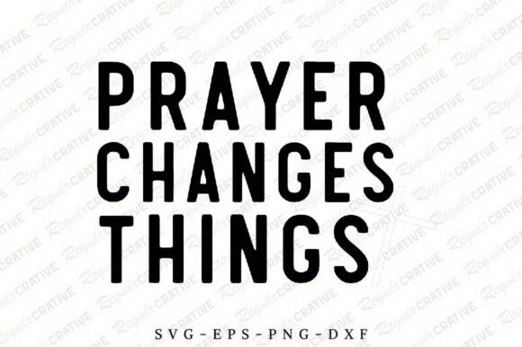 Prayer Changes Things SVG for Crafts